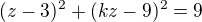 $(z-3)^2 + (kz-9)^2 = 9$