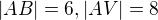 $|AB|=6, |AV|=8 $