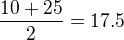 $\frac{10+25}{2} = 17.5$