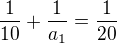 $\frac{1}{10}+\frac{1}{a_1}=\frac{1}{20}$