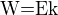 $\text{W=Ek}$