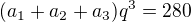 $(a_1+a_2+a_3)q^3=280$
