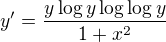 $y'=\frac{y \log{y} \log{\log{y}}}{1+x^2}$
