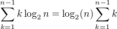 $\sum_{k=1}^{n-1}k\log_{2}{n}=\log_2(n)\sum_{k=1}^{n-1}k$