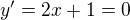 $y' = 2x + 1 = 0$