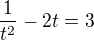 $\frac{1}{t^2}-2t=3$