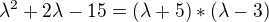 $\lambda ^2+2\lambda -15=(\lambda +5)*(\lambda -3)$