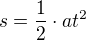 $s=\frac{1}{2}\cdot at^{2}$