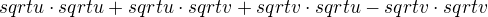 $sqrt{u}\cdot sqrt{u} + sqrt{u}\cdot sqrt{v} + sqrt{v}\cdot sqrt{u} - sqrt{v}\cdot sqrt{v}$