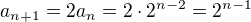 $a_{n+1}=2a_n=2\cdot 2^{n-2}=2^{n-1}$
