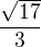$\frac{\sqrt{17}}3$