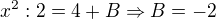 $x^2: 2=4+B\Rightarrow B=-2$