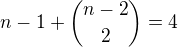 $n-1+{n-2 \choose 2}=4$