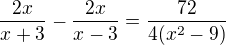 $\frac{2x}{x+3}-\frac{2x}{x-3}=\frac{72}{4(x^2-9)}$