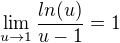 $\lim_{u\to1}\frac{ln(u)}{u-1}=1$