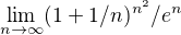 $\lim_{n\to \infty }(1+ 1/n)^{n^{2}}/e^{n}$
