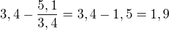 $3,4-\frac{5,1}{3,4}=3,4-1,5=1,9$