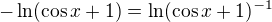 $-\ln(\cos x+1)=\ln(\cos x+1)^{-1}$