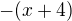 $-(x+4)$