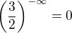 $\(\frac{3}{2}\)^{-\infty}=0$