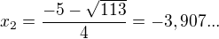 $x_{2}=\frac{-5-\sqrt{113}}{4} = -3,907...$