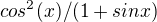 $cos^2(x)/(1+sinx)$
