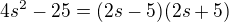 $4s^2-25=(2s-5)(2s+5)$