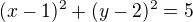 $(x-1)^2+(y-2)^2=5$