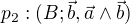 $p_2:(B; \vec b, \vec a \wedge \vec b)$