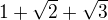 $1+\sqrt{2}+\sqrt{3}$
