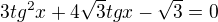 $3tg^{2}x + 4\sqrt{3} tgx -\sqrt{3}=0$