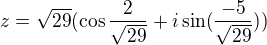 $z= \sqrt{29} (\cos \frac{2}{\sqrt{29}}+ i\sin (\frac{-5}{\sqrt{29}}))$