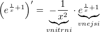 $\left(e^{\frac1x+1}\right)^\prime=\underbrace{-\frac{1}{x^2}}_{vnitrni}\cdot \underbrace{e^{\frac1x+1}}_{vnejsi}$