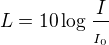 $L=10\log_{}\frac{I}{_{I_{0}}}$