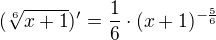 $(\sqrt[6]{x + 1})' = \frac16 \cdot (x + 1)^{-\frac56}$
