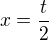 $x = \frac{t}{2}$