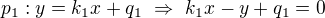 $p_1:y=k_1x+q_1\ \Rightarrow\ k_1x-y+q_1=0$