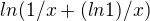 $ln(1/x+(ln 1)/x)$