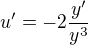 $u'=-2\frac{y'}{y^3}$