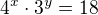 $4^{x}\cdot 3^{y}=18$