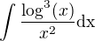 $\int \frac{\log^3(x)}{x^2}\rm{d}x$