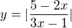 $y=|\frac{5-2x}{3x-1}|$