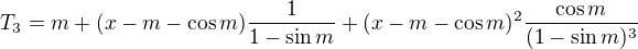 $T_{3}=m+(x-m-\cos m)\frac{1}{1-\sin m}+(x-m-\cos m)^{2}\frac{\cos m}{(1-\sin m)^{3}}$