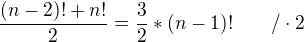 $\frac{(n-2)!+n!}{2}=\frac{3}{2}*(n-1)!~~~~~~/\cdot2$