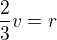 $\frac{2}{3}v=r$