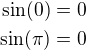 $\sin(0)=0\\\sin(\pi)=0$