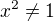 $x^{2}\not =1$