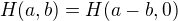 $H(a, b) = H(a-b, 0)$