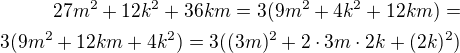 $27m^{2}+12k^{2}+36km=3(9m^2+4k^{2}+12km)=\\3(9m^2+12km+4k^{2})=3((3m)^2+2\cdot 3m\cdot 2k+(2k)^{2})$