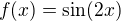$f(x)=\sin (2x)$